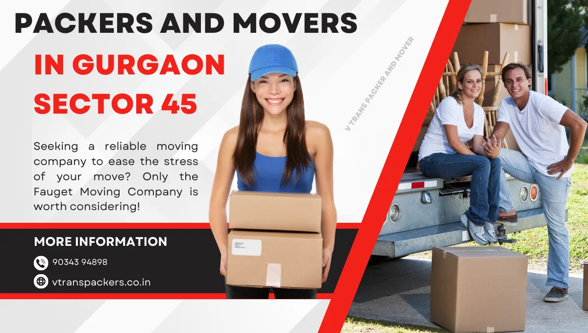 Packers and Movers in Gurgaon Sector 45: Your Trusted Moving Partner